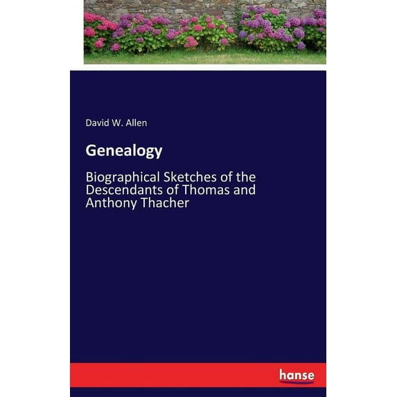 Genealogy : Biographical Sketches of the Descendants of Thomas and Anthony Thacher (Paperback)