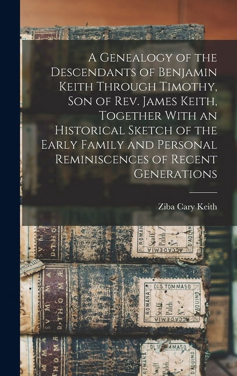 A Genealogy of the Descendants of Benjamin Keith Through Timothy, Son ...
