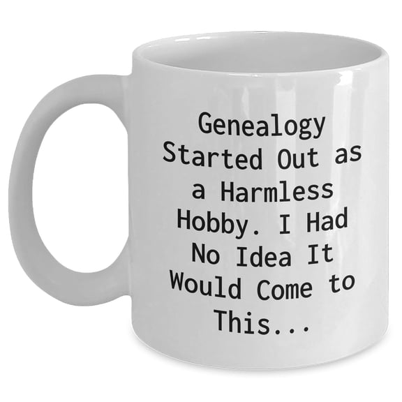 Genealogy Gifts for the Curious Mind - White Coffee Mug - Funny Quote for Christmas Memorable Presents, Inspirational for Genealogy Enthusiasts, Perfect for Genealogists and Family Researchers