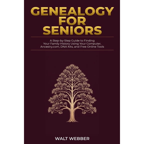 Genealogy Guides Genealogy for Seniors: A Step-by-Step Guide to Finding Your Family History Using Your Computer, Ancestry.com, DNA Kits, , Book 2, (Paperback)