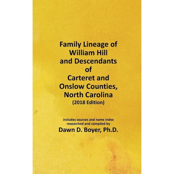 Vintage Ancestry Family Lineage Family Lineage of William Hill and Descendants of Carteret and Onslow Counties, North Carolina: 2018 Edition; includes s, Book 254, (Paperback)