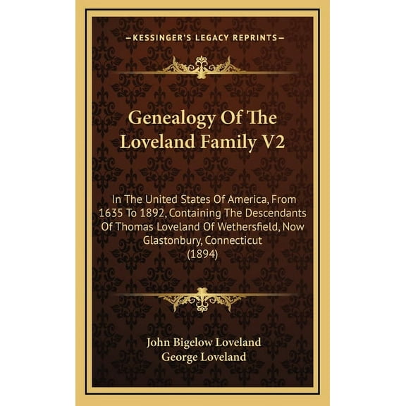 Genealogy Of The Loveland Family V2: In The United States Of America, From 1635 To 1892, Containing The Descendants Of Thomas Loveland Of Wethersfield, Now Glastonbury, Connecticut (1894) (Hardcover)