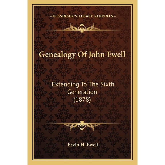 Genealogy Of John Ewell : Extending To The Sixth Generation (1878) (Paperback)