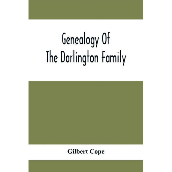 Genealogy Of The Darlington Family: A Record Of The Descendants Of Abraham Darlington Of Birmingham, Chester Co., Penna., (Paperback)