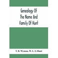 thumbnail image 1 of Genealogy Of The Name And Family Of Hunt: Early Established In America From Europe; Exhibiting Pedigrees Of Ten Thousand, (Paperback), 1 of 1
