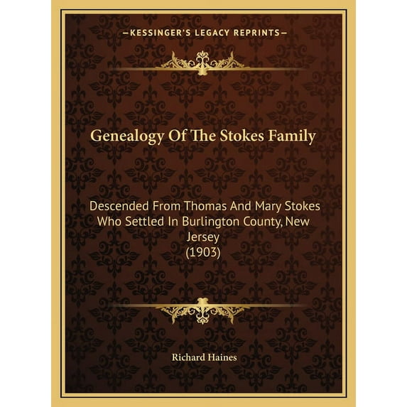 Genealogy Of The Stokes Family : Descended From Thomas And Mary Stokes Who Settled In Burlington County, New Jersey (1903) (Paperback)