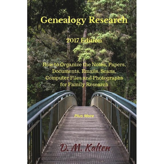 Genealogy Research 2017 Edition : How to Organize the Notes, Papers, Documents, Emails, Scans, Computer Files and Photographs for Family Research