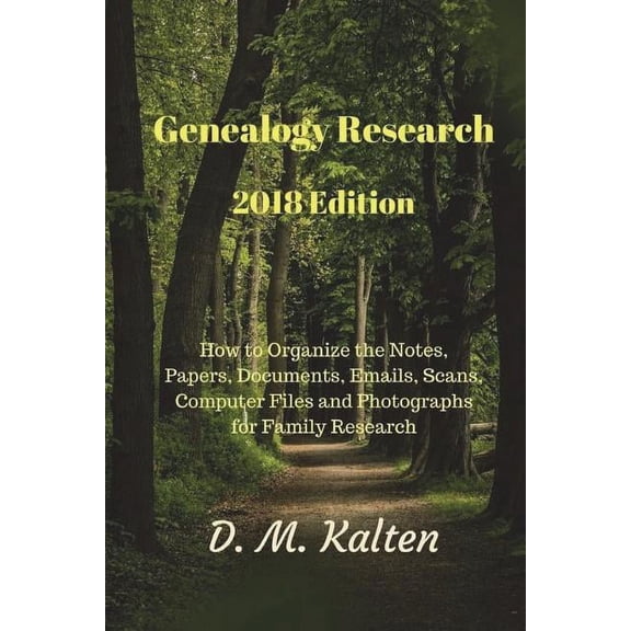 Genealogy Research 2018 Edition: How to Organize the Notes, Papers, Documents, Emails, Scans, Computer Files and Photographs for Family Research (Paperback)