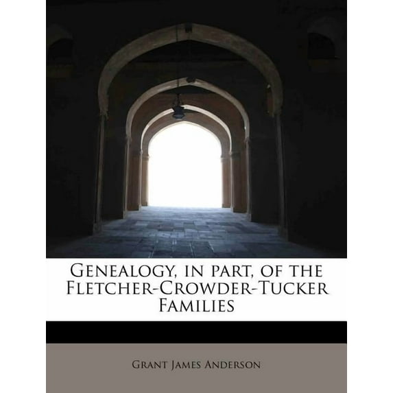 Genealogy, in Part, of the Fletcher-Crowder-Tucker Families (Paperback)