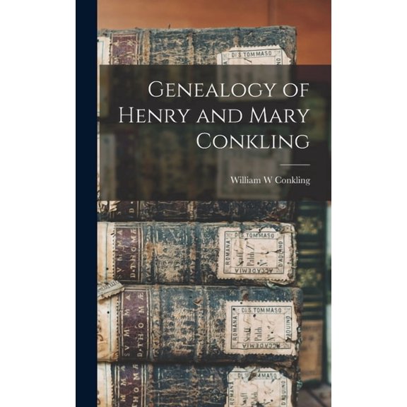 Genealogy of Henry and Mary Conkling, (Hardcover)