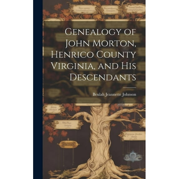 Genealogy of John Morton, Henrico County Virginia, and His Descendants, (Hardcover)