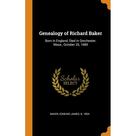 Genealogy of Richard Baker : Born in England, Died in Dorchester, Mass., October 25, 1689 (Hardcover)