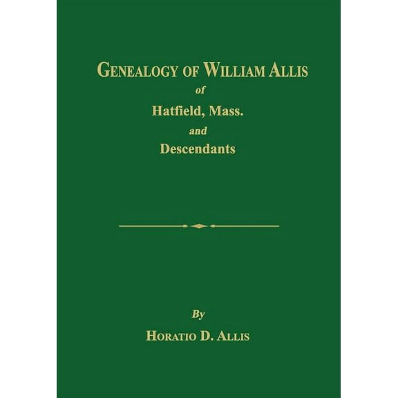 Genealogy of William Allis of Hatfield, Mass. and Descendants 1630-1919, (Paperback)
