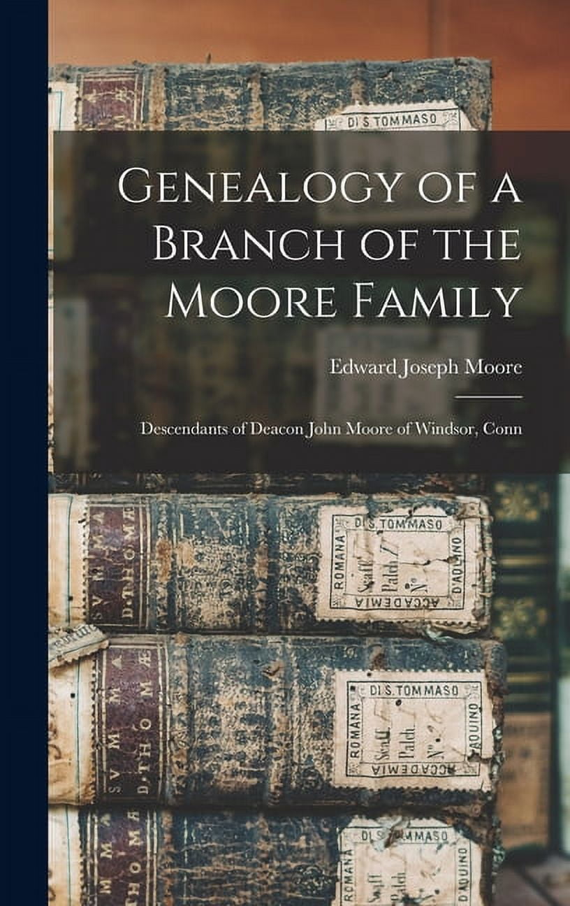 Genealogy of a Branch of the Moore Family; Descendants of Deacon John ...