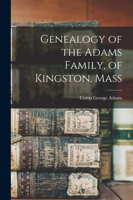 Genealogy of the Adams Family, of Kingston, Mass, (Paperback)