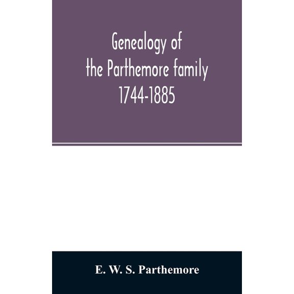 Genealogy of the Parthemore family. 1744-1885, (Paperback)