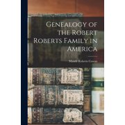 Genealogy of the Robert Roberts Family in America, Paperback