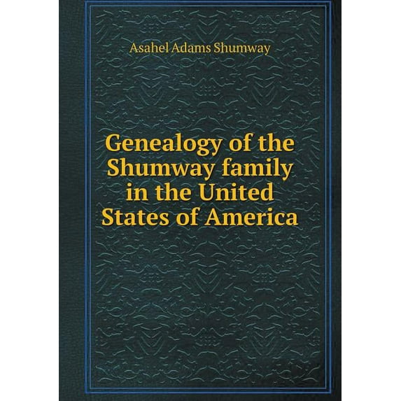 Genealogy of the Shumway family in the United States of America (Paperback)