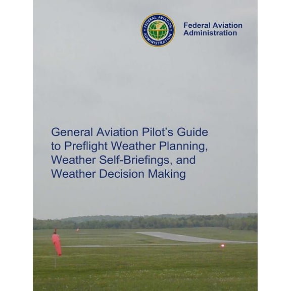 General Aviation Pilot's Guide Preflight Planning, Weather Self-Briefings, and Weather Decision Making, (Paperback)