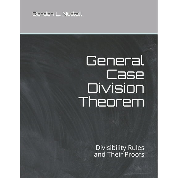 General Case Division Theorem: Divisibility Rules and Their Proofs, (Paperback)