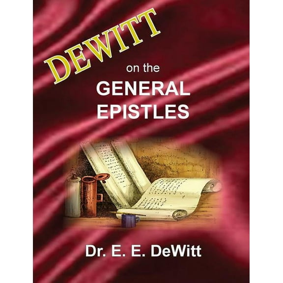 DeWitt on the General Epistles: Hebrews, James, First and Second Peter, First, Second and Third John (Paperback) by E E DeWitt