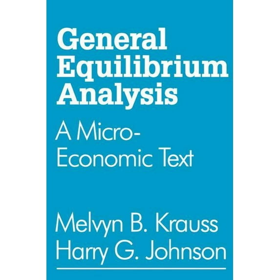 General Equilibrium Analysis: A Micro-Economic Text, (Paperback)