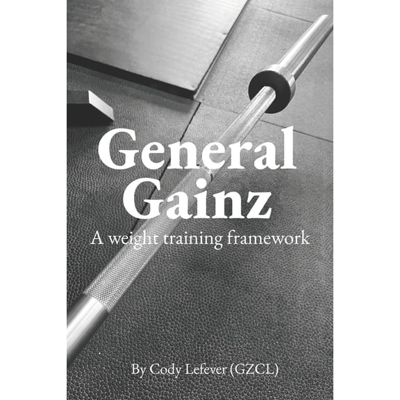 General Gainz: A Weight Training Framework, (Paperback)