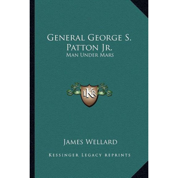 General George S. Patton Jr.: Man Under Mars (Paperback) by James Wellard