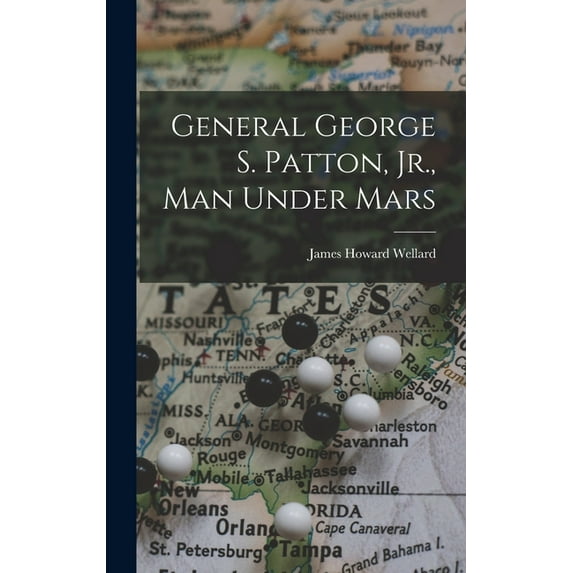 General George S. Patton, Jr., Man Under Mars, (Hardcover)