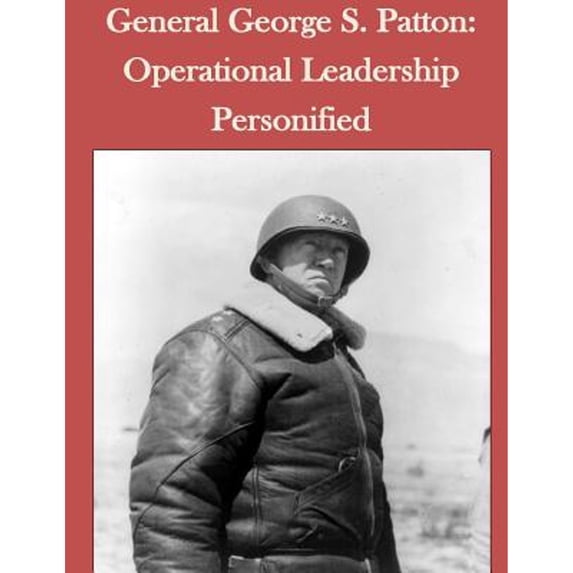 General George S. Patton: Operational Leadership Personified