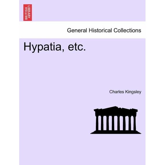 General Historical Collections: Hypatia, or New Foes with an Old Face, Sixpenny Edition (Paperback)
