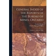 thumbnail image 1 of General Index of the Reports of the Bureau of Mines, Ontario [microform]: Volumes I to XVI (1891-1907) (Paperback), 1 of 1