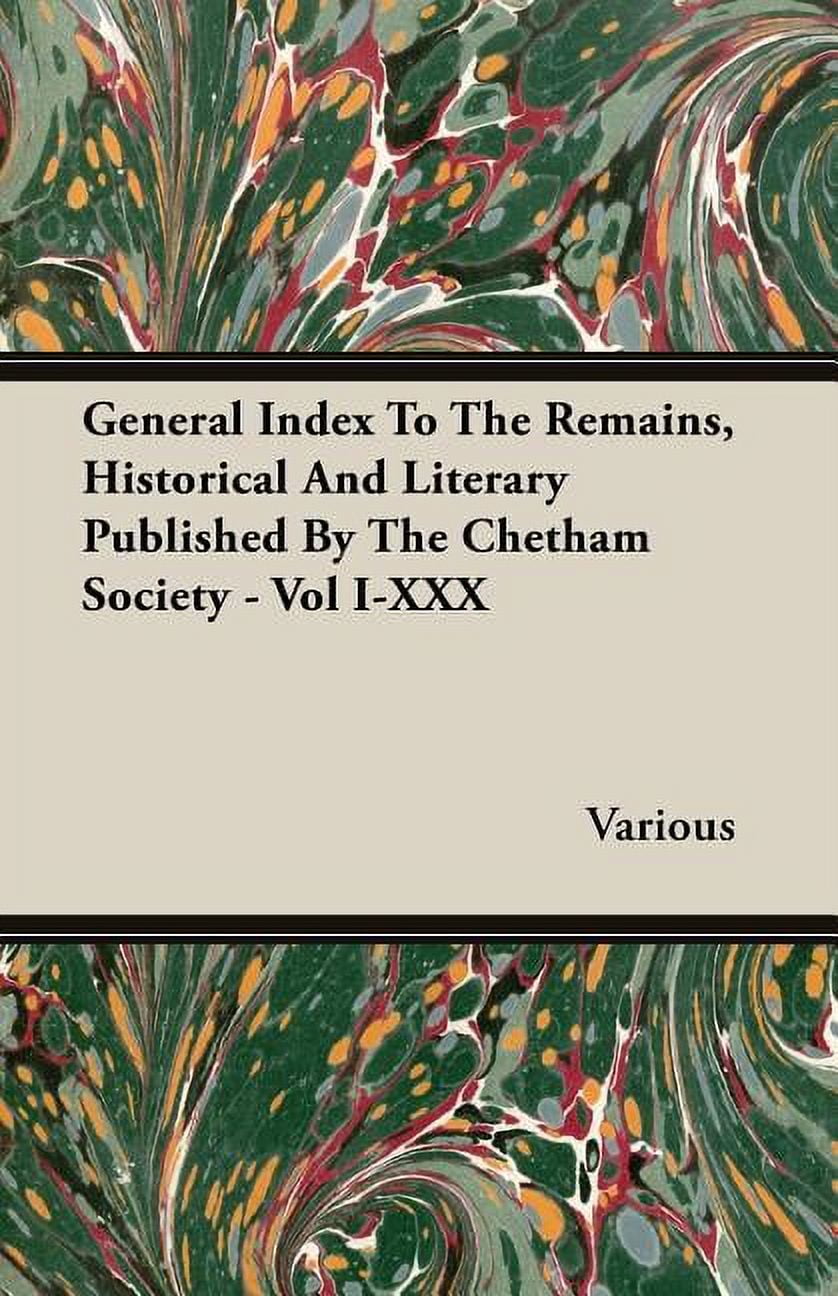 General Index to the Remains, Historical and Literary Published by the Chetham Society - Vol I-XXX