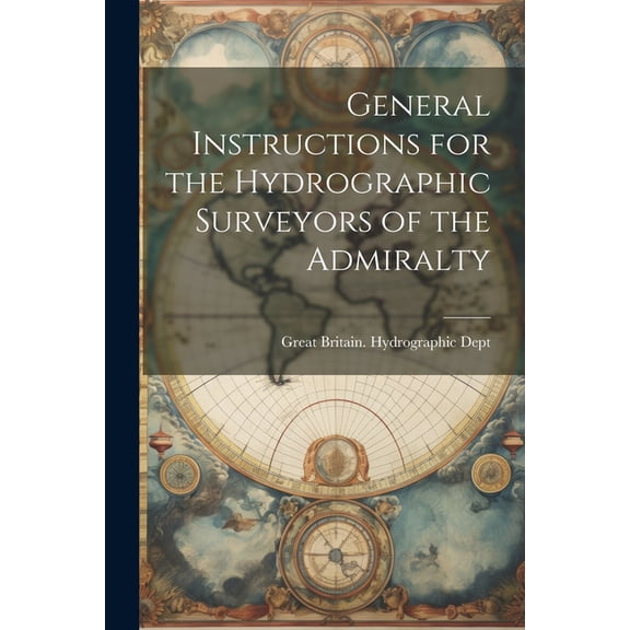 General Instructions for the Hydrographic Surveyors of the Admiralty (Paperback)