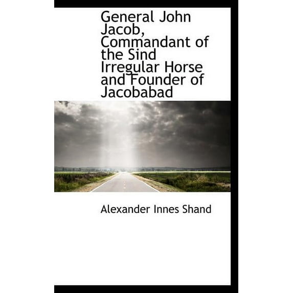 General John Jacob, Commandant of the Sind Irregular Horse and Founder of Jacobabad (Hardcover)