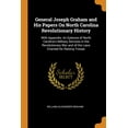 thumbnail image 1 of General Joseph Graham and His Papers on North Carolina Revolutionary History : With Appendix: An Epitome of North Carolina's Military Services in the Revolutionary War and of the Laws Enacted for Raising Troops (Paperback), 1 of 1