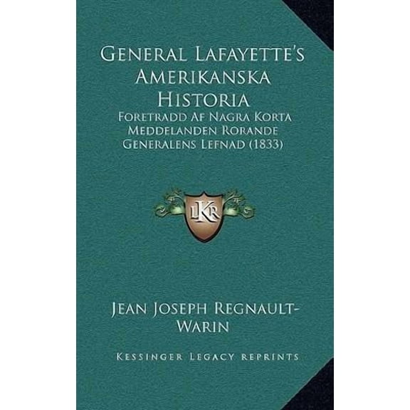 General Lafayette's Amerikanska Historia: Foretradd AF Nagra Korta Meddelanden Rorande Generalens Lefnad (1833) Paperback