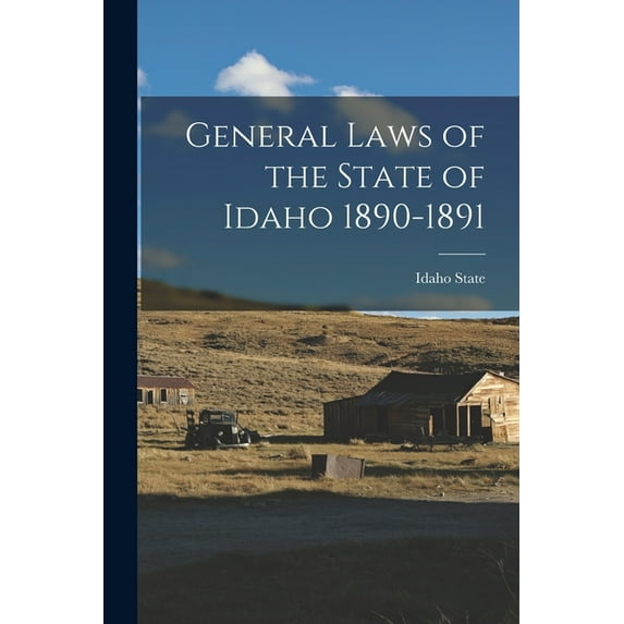 General Laws of the State of Idaho 1890-1891 (Paperback)