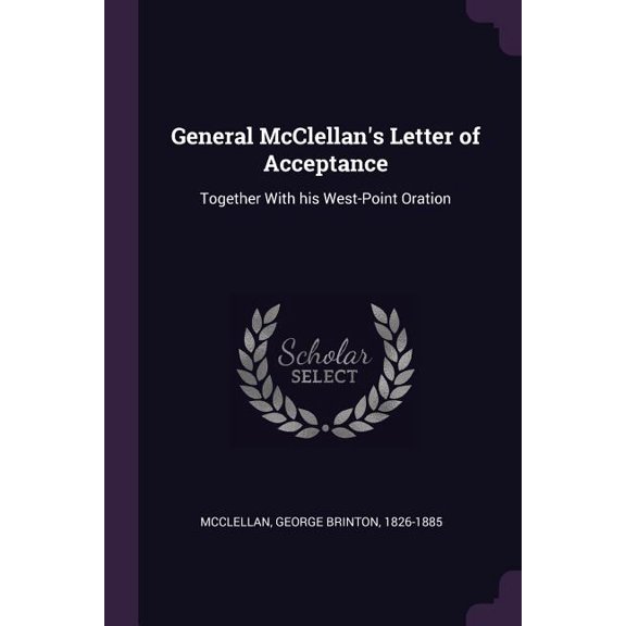 General McClellan's Letter of Acceptance : Together With his West-Point Oration (Paperback)