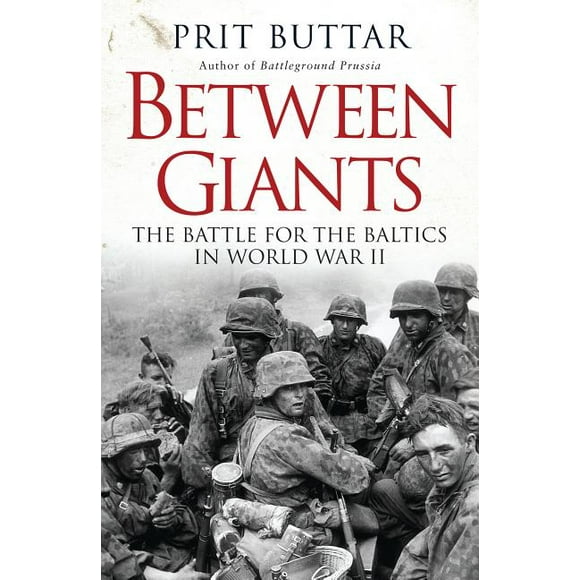 General Military: Between Giants : The Battle for the Baltics in World War II (Paperback)