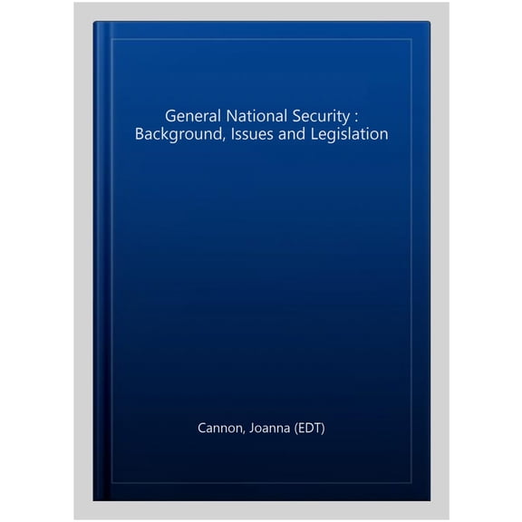 General National Security : Background, Issues and Legislation