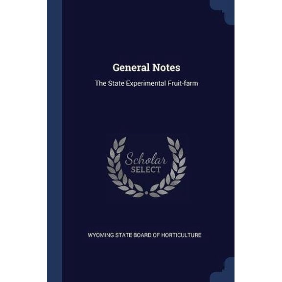 General Notes: The State Experimental Fruit-farm Paperback 1377197794 9781377197791 Wyoming State Board of Horticulture