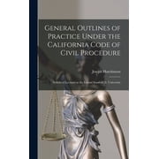 General Outlines of Practice Under the California Code of Civil Procedure Syllabi of Lectures at the Leland Stanford Jr, Hardcover