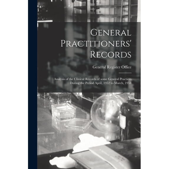 General Practitioners' Records: Analysis of the Clinical Records of Some General Practices During the Period April, 1952, (Paperback)