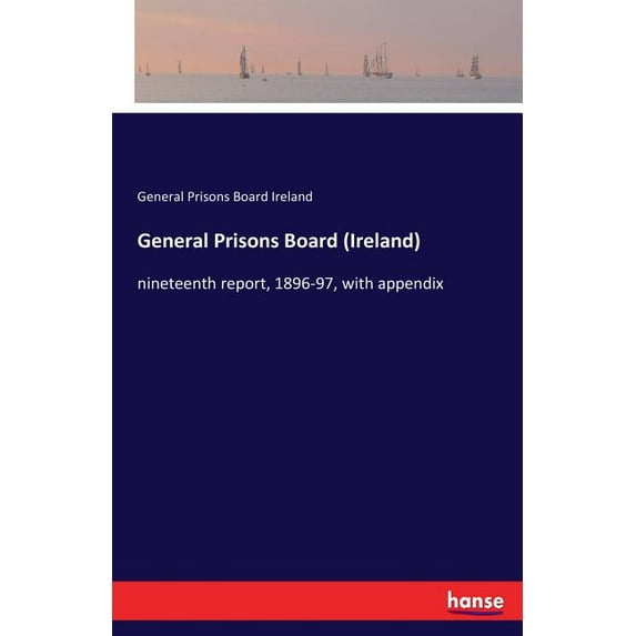 General Prisons Board (Ireland): nineteenth report, 1896-97, with appendix, (Paperback)