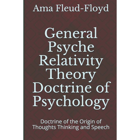General Psyche Relativity Theory Doctrine of Psychology: General Psyche Relativity Theory Doctrine of Psychology: Doctrine of the Origin of Thoughts Thinking and Speech (Paperback)