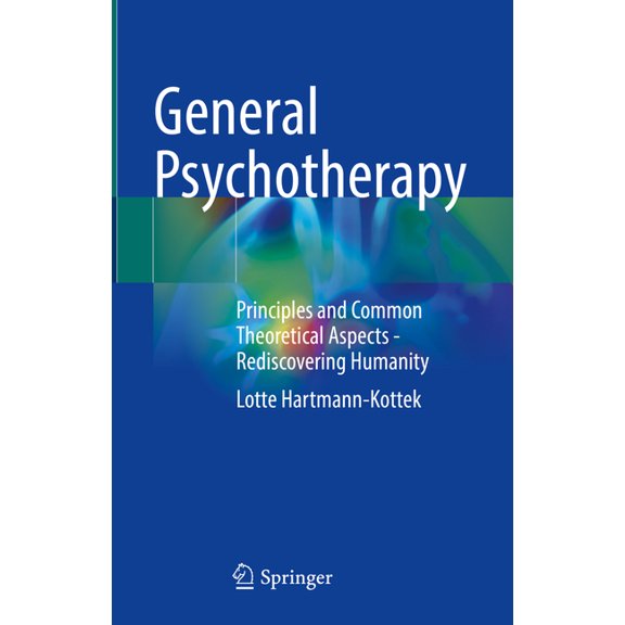 General Psychotherapy: Principles and Common Theoretical Aspects - Rediscovering Humanity, (Hardcover)