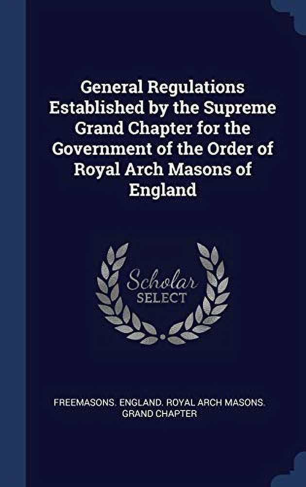 General Regulations Established by the Supreme Grand Chapter for the Government of the Order of