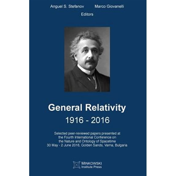 General Relativity 1916 - 2016: Selected peer-reviewed papers presented at the Fourth International (Paperback) by Marco Giovanelli, Anguel S Stefanov