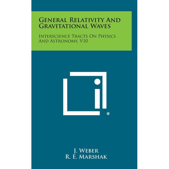 General Relativity and Gravitational Waves: Interscience Tracts on Physics and Astronomy, V10, (Hardcover)